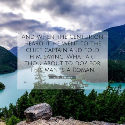 Picture 07 - Acts 22:26 ASV - And when the centurion heard it, he went to the - Bible Verse Picture
