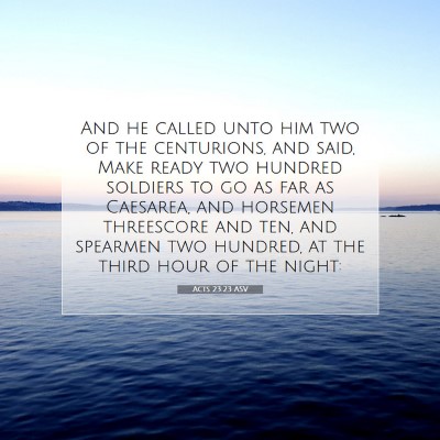 Picture 07 - Acts 23:23 ASV - And he called unto him two of the centurions, and - Bible Verse Picture