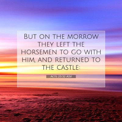 Picture 07 - Acts 23:32 ASV - But on the morrow they left the horsemen to go - Bible Verse Picture
