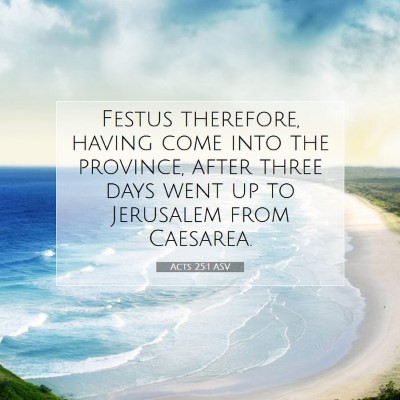 Picture 07 - Acts 25:1 ASV - Festus therefore, having come into the province, - Bible Verse Picture