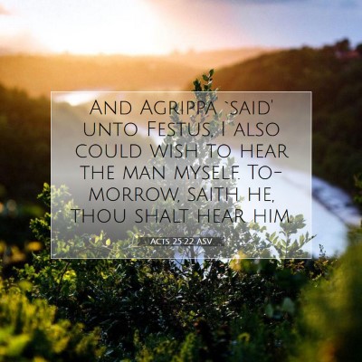 Picture 07 - Acts 25:22 ASV - And Agrippa `said' unto Festus, I also could wish - Bible Verse Picture