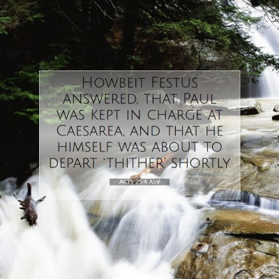 Picture 07 - Acts 25:4 ASV - Howbeit Festus answered, that Paul was kept in - Bible Verse Picture
