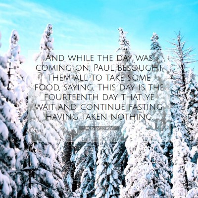 Picture 07 - Acts 27:33 ASV - And while the day was coming on, Paul besought - Bible Verse Picture