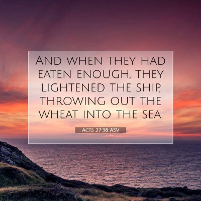 Picture 07 - Acts 27:38 ASV - And when they had eaten enough, they lightened - Bible Verse Picture