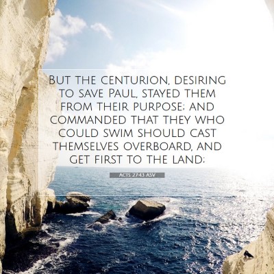 Picture 07 - Acts 27:43 ASV - But the centurion, desiring to save Paul, stayed - Bible Verse Picture