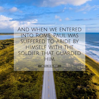 Picture 07 - Acts 28:16 ASV - And when we entered into Rome, Paul was suffered - Bible Verse Picture