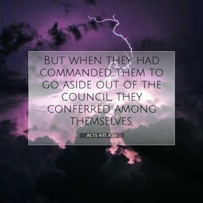 Picture 07 - Acts 4:15 ASV - But when they had commanded them to go aside out - Bible Verse Picture