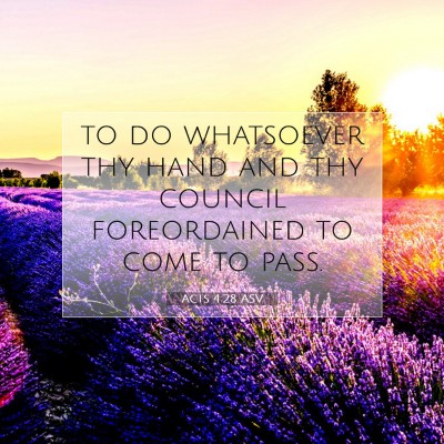 Picture 07 - Acts 4:28 ASV - to do whatsoever thy hand and thy council - Bible Verse Picture