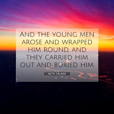 Picture 07 - Acts 5:6 ASV - And the young men arose and wrapped him round, - Bible Verse Picture