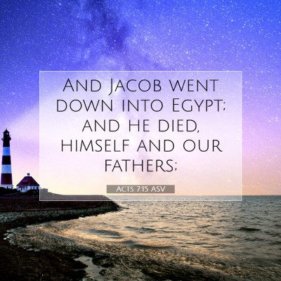 Picture 07 - Acts 7:15 ASV - And Jacob went down into Egypt; and he died, - Bible Verse Picture