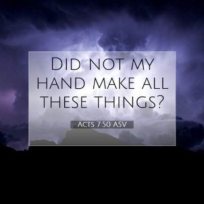 Picture 07 - Acts 7:50 ASV - Did not my hand make all these - Bible Verse Picture