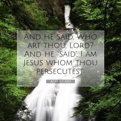 Picture 07 - Acts 9:5 ASV - And he said, Who art thou, Lord? And he `said', I - Bible Verse Picture