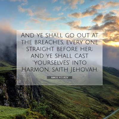 Picture 07 - Amos 4:3 ASV - And ye shall go out at the breaches, every one - Bible Verse Picture