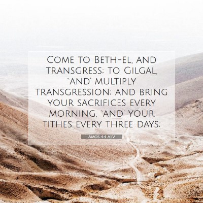 Picture 07 - Amos 4:4 ASV - Come to Beth-el, and transgress; to Gilgal, `and' - Bible Verse Picture