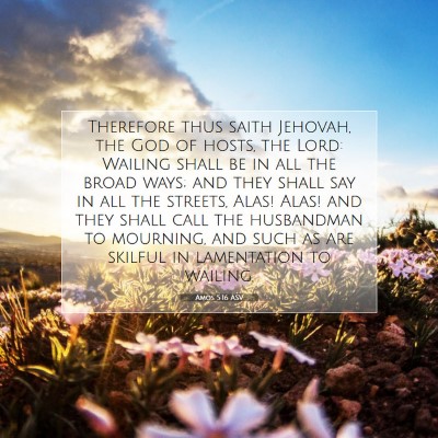 Picture 07 - Amos 5:16 ASV - Therefore thus saith Jehovah, the God of hosts, - Bible Verse Picture