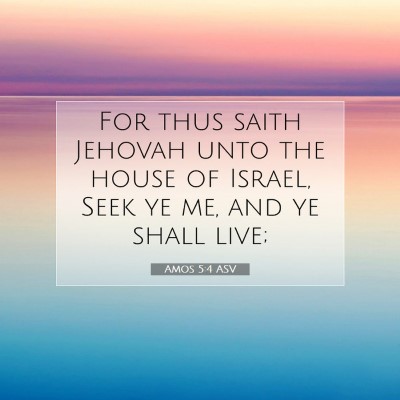 Picture 07 - Amos 5:4 ASV - For thus saith Jehovah unto the house of Israel, - Bible Verse Picture