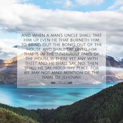 Picture 07 - Amos 6:10 ASV - And when a man's uncle shall take him up, even he - Bible Verse Picture