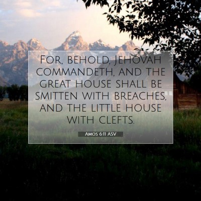 Picture 07 - Amos 6:11 ASV - For, behold, Jehovah commandeth, and the great - Bible Verse Picture