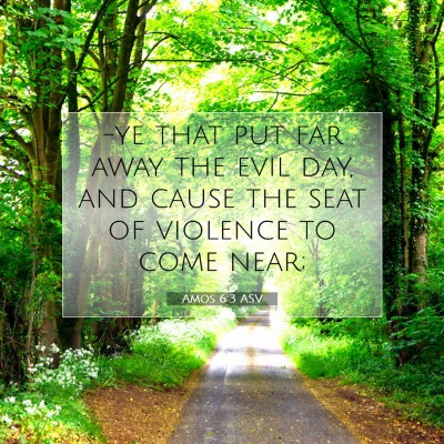 Picture 07 - Amos 6:3 ASV - -ye that put far away the evil day, and cause the - Bible Verse Picture