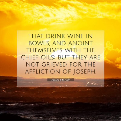 Picture 07 - Amos 6:6 ASV - that drink wine in bowls, and anoint themselves - Bible Verse Picture