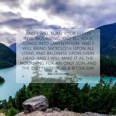 Picture 07 - Amos 8:10 ASV - And I will turn your feasts into mourning, and - Bible Verse Picture
