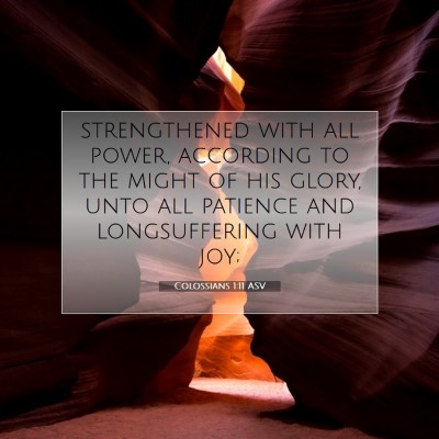Picture 07 - Colossians 1:11 ASV - strengthened with all power, according to the - Bible Verse Picture