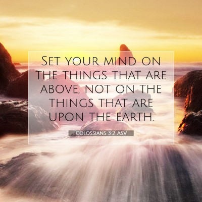 Picture 07 - Colossians 3:2 ASV - Set your mind on the things that are above, not - Bible Verse Picture