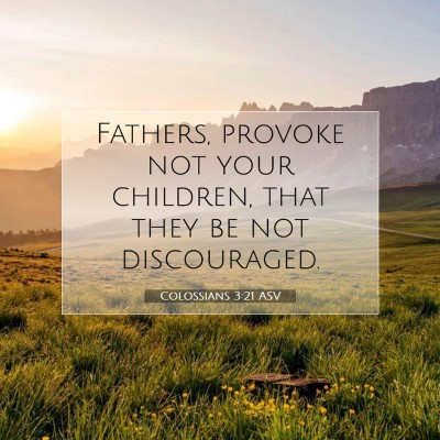 Picture 07 - Colossians 3:21 ASV - Fathers, provoke not your children, that they be - Bible Verse Picture