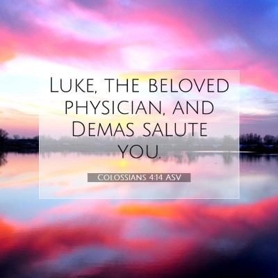 Picture 07 - Colossians 4:14 ASV - Luke, the beloved physician, and Demas salute - Bible Verse Picture