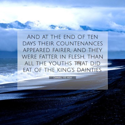 Picture 07 - Daniel 1:15 ASV - And at the end of ten days their countenances - Bible Verse Picture