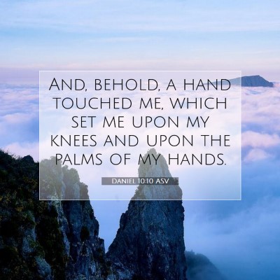 Picture 07 - Daniel 10:10 ASV - And, behold, a hand touched me, which set me upon - Bible Verse Picture