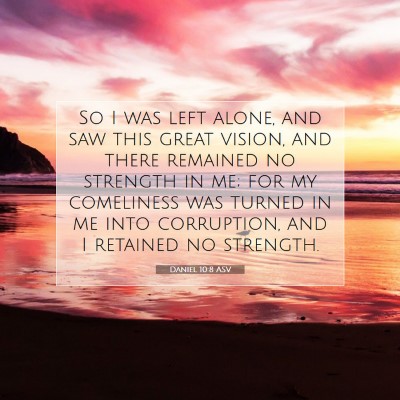 Picture 07 - Daniel 10:8 ASV - So I was left alone, and saw this great vision, - Bible Verse Picture
