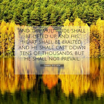Picture 07 - Daniel 11:12 ASV - And the multitude shall be lifted up, and his - Bible Verse Picture