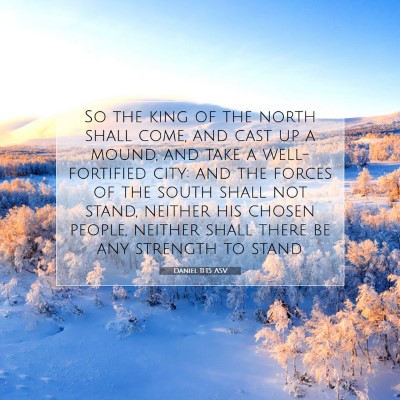 Picture 07 - Daniel 11:15 ASV - So the king of the north shall come, and cast up - Bible Verse Picture