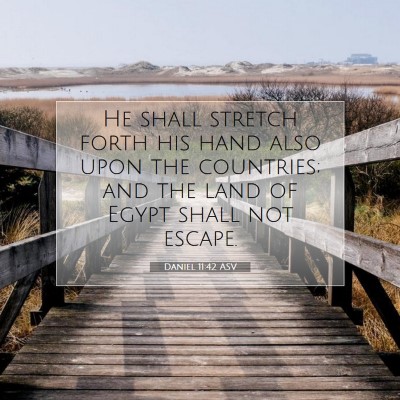Picture 07 - Daniel 11:42 ASV - He shall stretch forth his hand also upon the - Bible Verse Picture