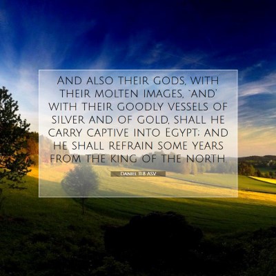 Picture 07 - Daniel 11:8 ASV - And also their gods, with their molten images, - Bible Verse Picture