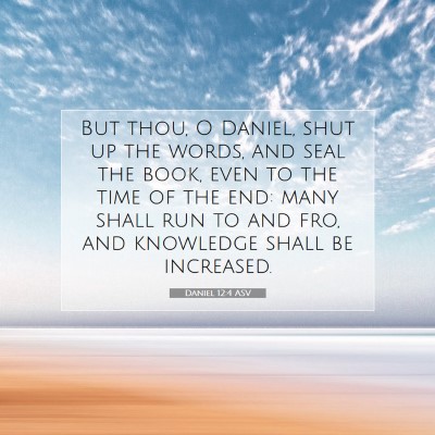 Picture 07 - Daniel 12:4 ASV - But thou, O Daniel, shut up the words, and seal - Bible Verse Picture