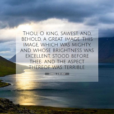 Picture 07 - Daniel 2:31 ASV - Thou, O king, sawest, and, behold, a great image. - Bible Verse Picture