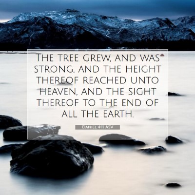 Picture 07 - Daniel 4:11 ASV - The tree grew, and was strong, and the height - Bible Verse Picture