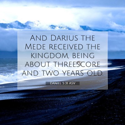 Picture 07 - Daniel 5:31 ASV - And Darius the Mede received the kingdom, being - Bible Verse Picture