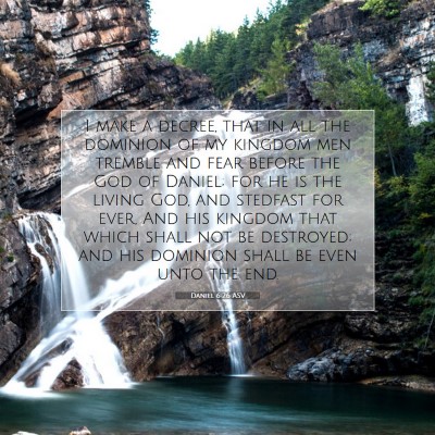 Picture 07 - Daniel 6:26 ASV - I make a decree, that in all the dominion of my - Bible Verse Picture