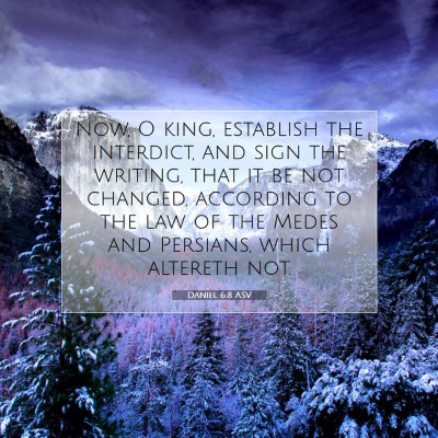 Picture 07 - Daniel 6:8 ASV - Now, O king, establish the interdict, and sign - Bible Verse Picture