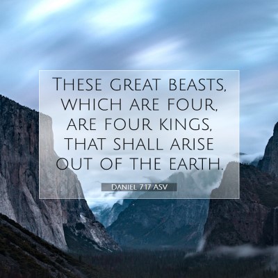 Picture 07 - Daniel 7:17 ASV - These great beasts, which are four, are four - Bible Verse Picture