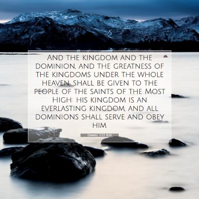 Picture 07 - Daniel 7:27 ASV - And the kingdom and the dominion, and the - Bible Verse Picture