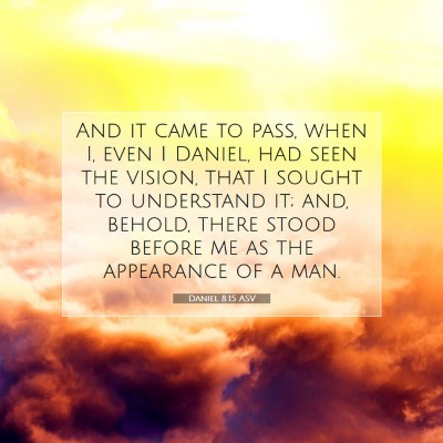 Picture 07 - Daniel 8:15 ASV - And it came to pass, when I, even I Daniel, had - Bible Verse Picture