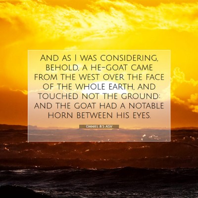 Picture 07 - Daniel 8:5 ASV - And as I was considering, behold, a he-goat came - Bible Verse Picture