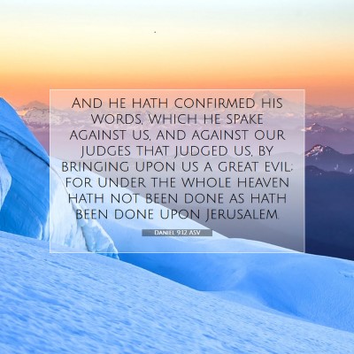 Picture 07 - Daniel 9:12 ASV - And he hath confirmed his words, which he spake - Bible Verse Picture