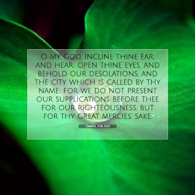 Picture 07 - Daniel 9:18 ASV - O my God, incline thine ear, and hear; open thine - Bible Verse Picture