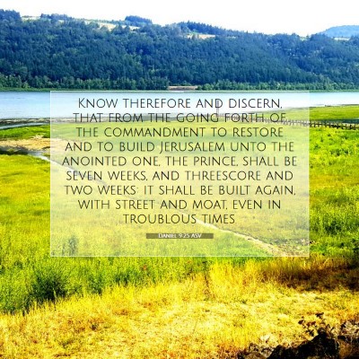 Picture 07 - Daniel 9:25 ASV - Know therefore and discern, that from the going - Bible Verse Picture