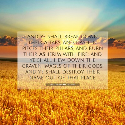 Picture 07 - Deuteronomy 12:3 ASV - and ye shall break down their altars, and dash in - Bible Verse Picture